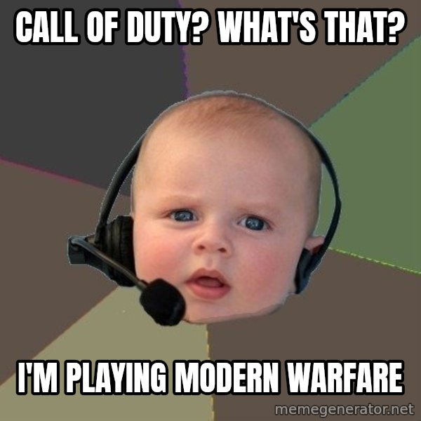 FPS N00b meme: Call Of Duty? What's that? / I'm playing Modern Warfare