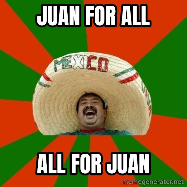 Successful Mexican meme: Juan for all / All for Juan
