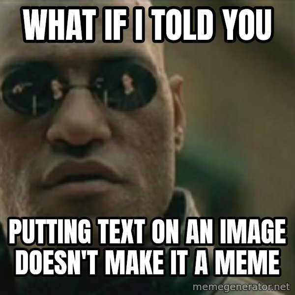 Scumbag Morpheus meme: what if i told you / putting text on an image doesn't make it a meme