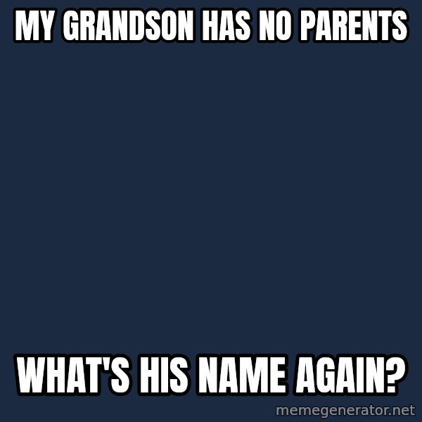 Professor Oak meme: My grandson has no parents / what's his name again?