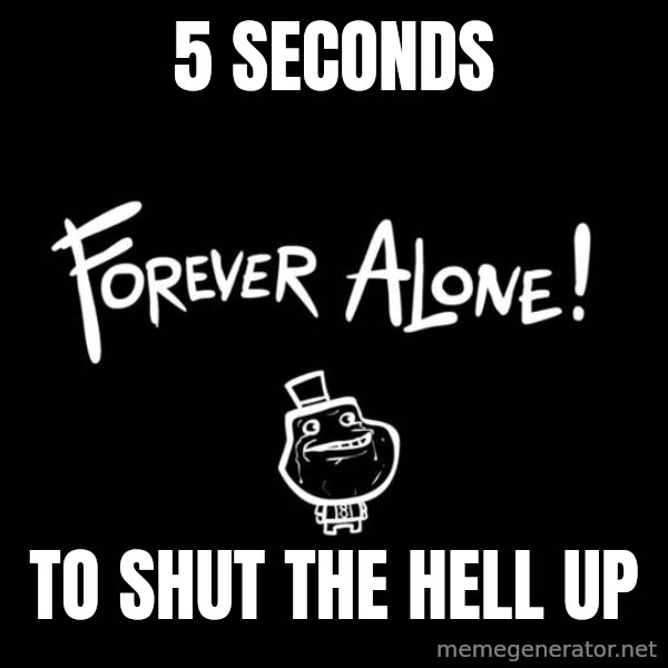 Chill Out Lemur meme: 5 seconds / to shut the hell up