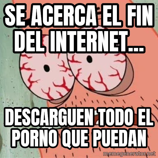 Stoned Patrick meme: Se acerca el fin del internet... / DESCARGUEN todo el porno que puedan
