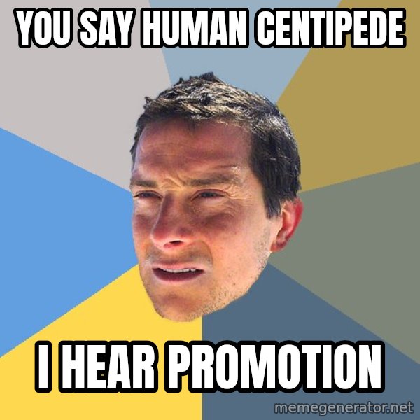 Bear Grylls meme: You say Human Centipede / I Hear promotion