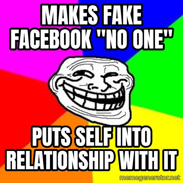 Trollface meme: Makes Fake Facebook "No One" / Puts self into relationship with it