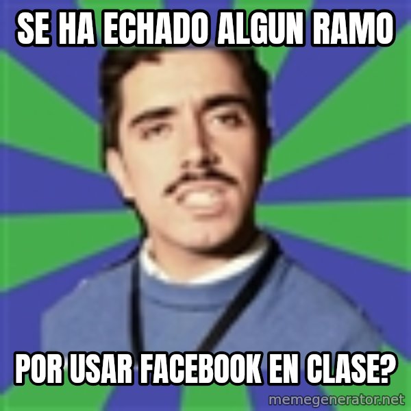 censista chileno meme: se ha echado algun ramo / por usar facebook en clase?