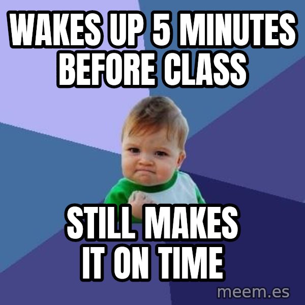 Success Kid meme: Wakes up 5 minutes before class / still makes it on time