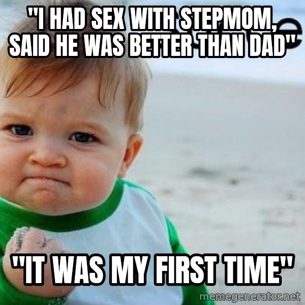 Success Kid meme: "I Had sex with stepmom, said he was better than dad" / "It was my first Time"