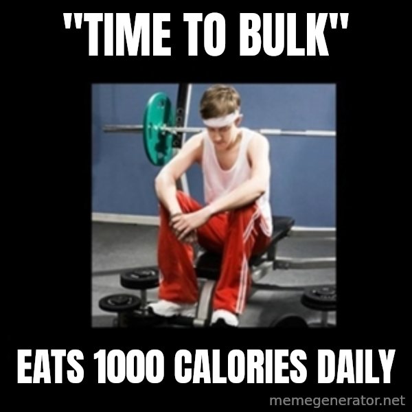 Annoying Gym Newbie meme: "time to bulk" / eats 1000 calories daily