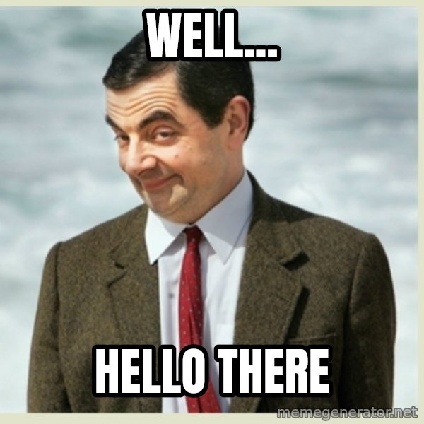 MR bean meme: Well... / Hello there