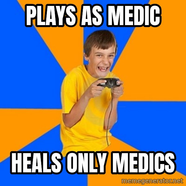 Annoying Gamer Kid meme: Plays as medic / heals only medics