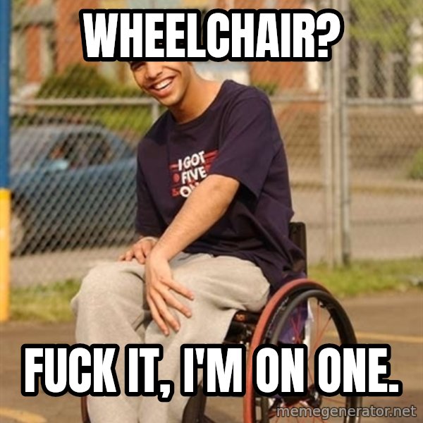 Drake Wheelchair meme: Wheelchair? / fuck it, i'm on one.