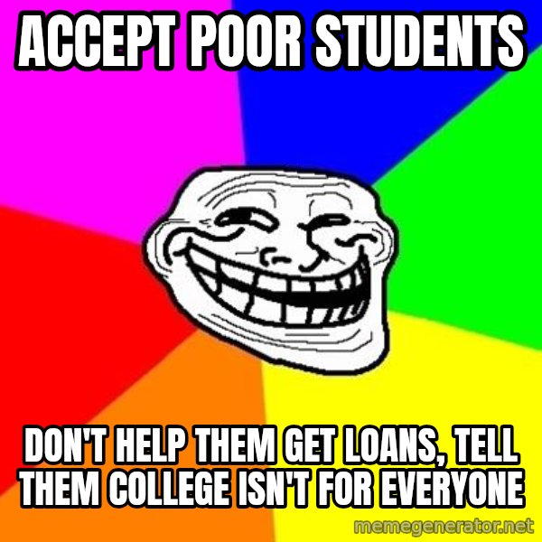 Trollface meme: accept poor students / don't help them get loans, tell them college isn't for everyone