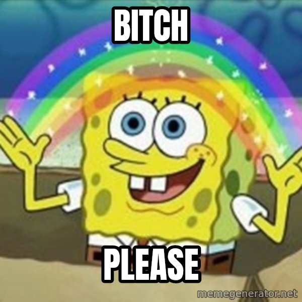 Spongebob meme: bitch / Please