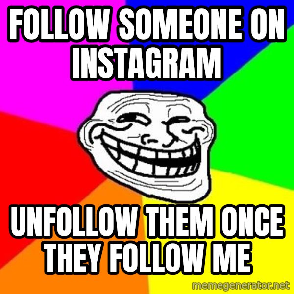 Trollface meme: follow someone on instagram / unfollow them once they follow me