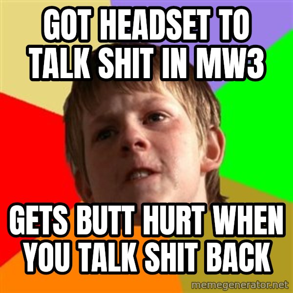 Angry School Boy meme: Got headset to talk shit in mw3 / gets butt hurt when you talk shit back
