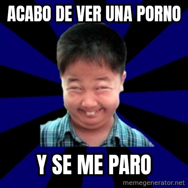 Forever Pendejo Meme meme: acabo de ver una porno / y se me paro