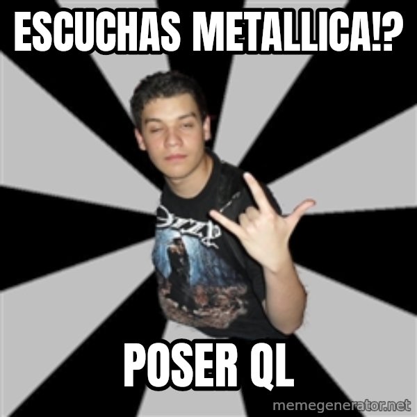 Metal Boy From Hell meme: Escuchas metallica!? / Poser ql