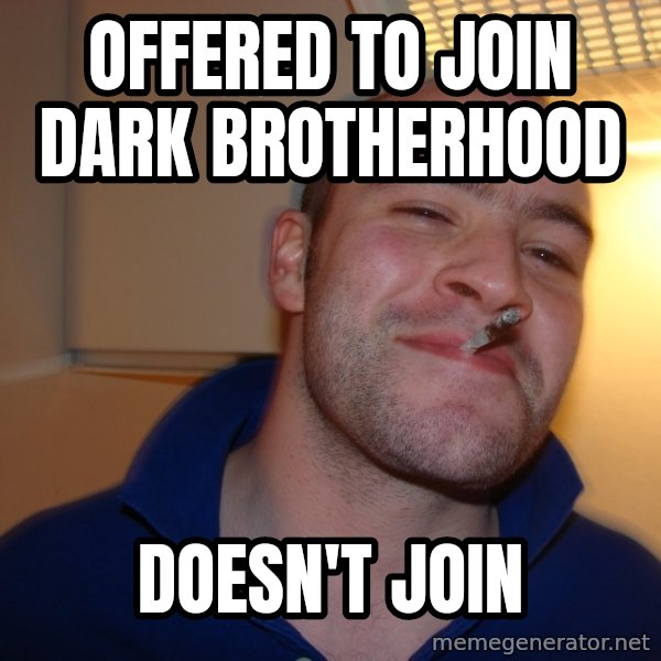 Good Guy Greg meme: Offered to join dark brotherhood / Doesn't join