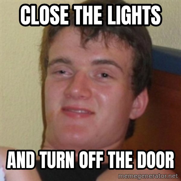Really highguy meme: close the lights / and turn off the door