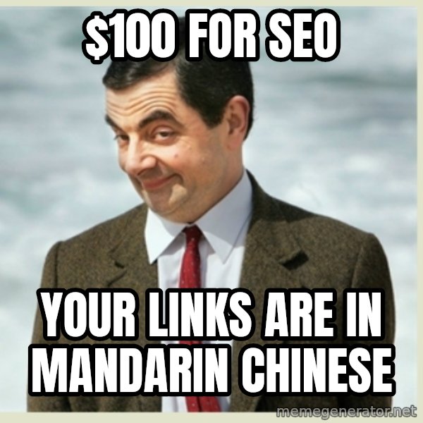 MR bean meme: $100 for seo / your links are in mandarin chinese
