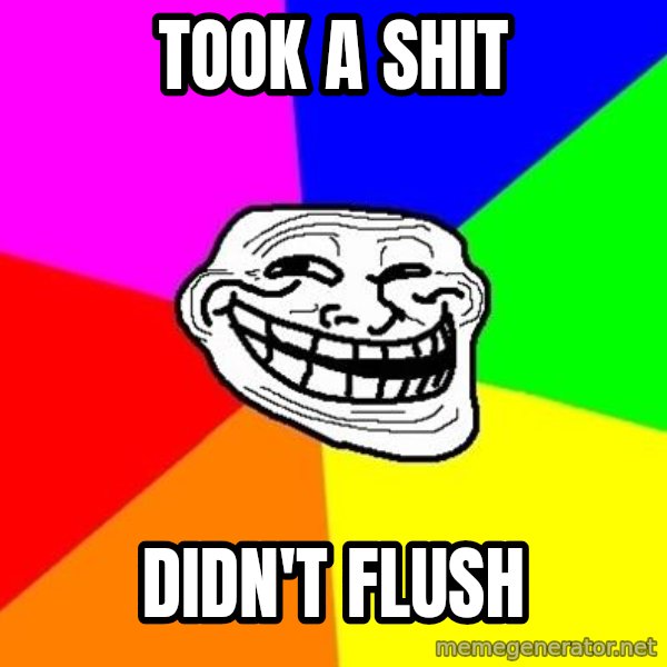 Trollface meme: took a shit / didn't flush