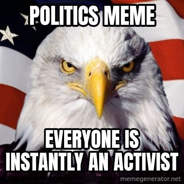American Pride Eagle meme: politics meme / everyone is instantly an activist