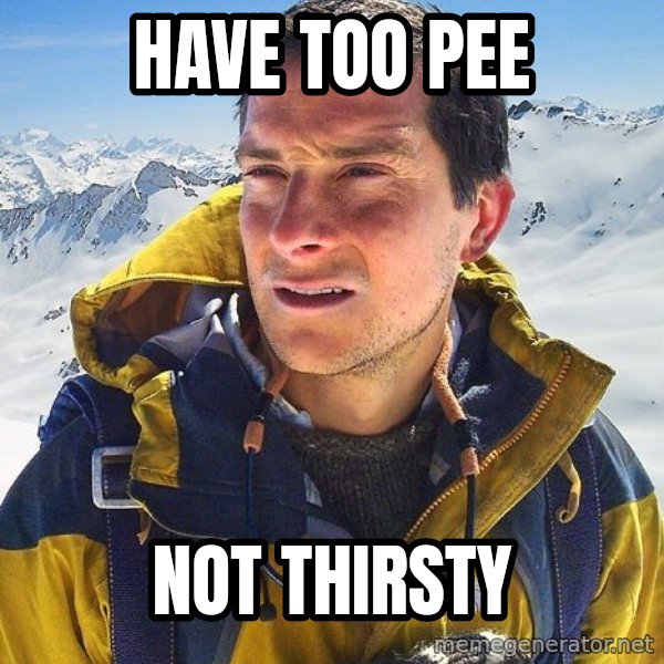 Bear Grylls Loneliness meme: have too pee / not thirsty