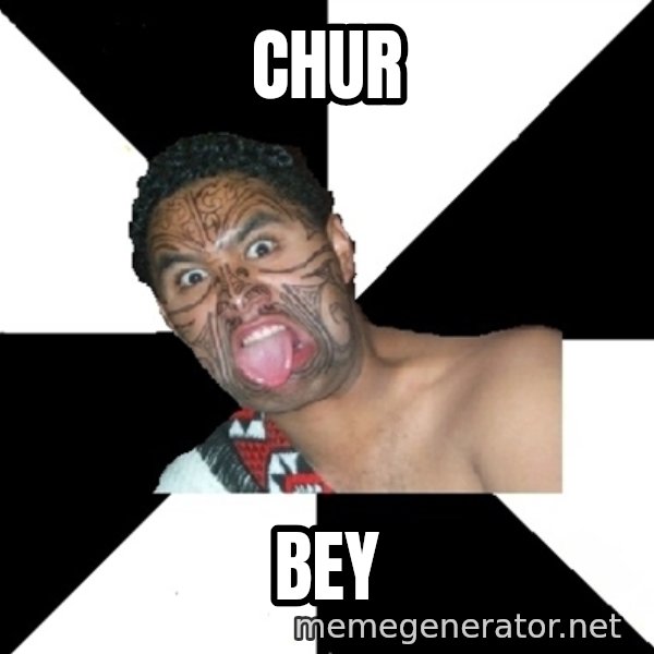 Maori Guy meme: Chur / BeY
