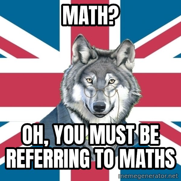 Sir Courage Wolf Esquire meme: Math? / oh, you must be referring to maths
