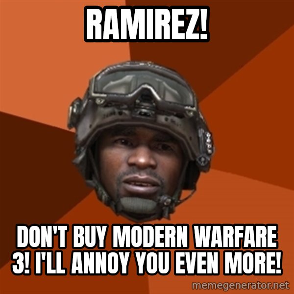 Sgt. Foley meme: ramirez! / don't buy modern warfare 3! I'll annoy you even more!