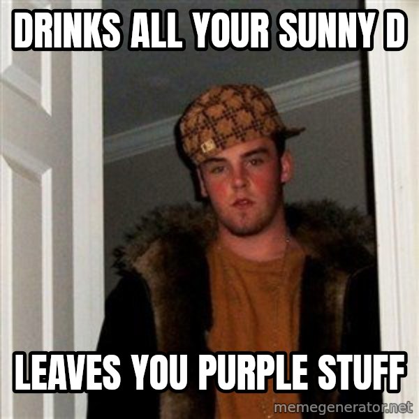 Scumbag Steve meme: Drinks all your sunny d / leaves you purple stuff