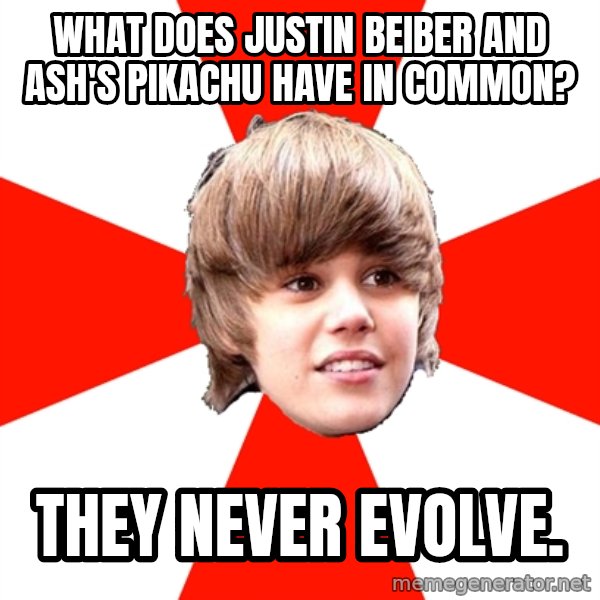 Justin Bieber meme: What does Justin Beiber and ash's pikachu have in common? / they never evolve.