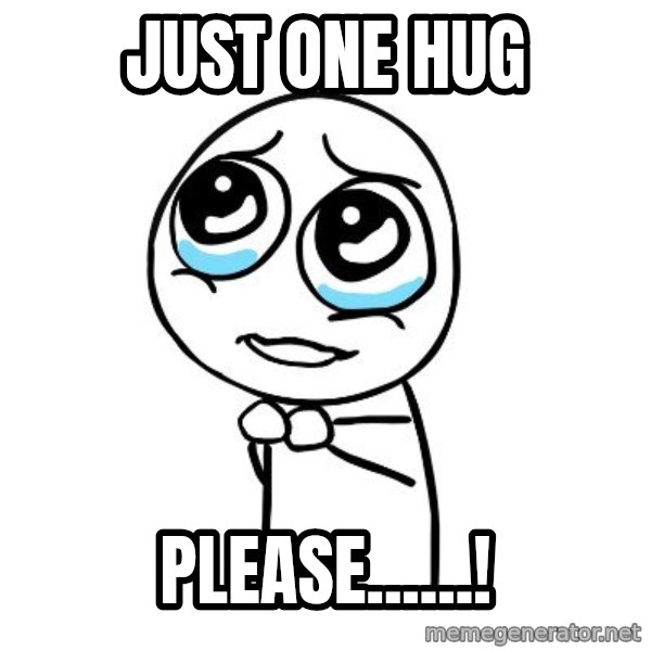 pleaseguy  meme: just one hug / please......!