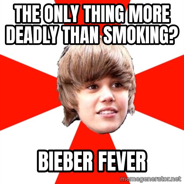 Justin Bieber meme: the only thing more deadly than smoking? / bieber fever