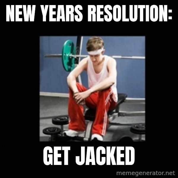 Annoying Gym Newbie meme: new years resolution: / get jacked