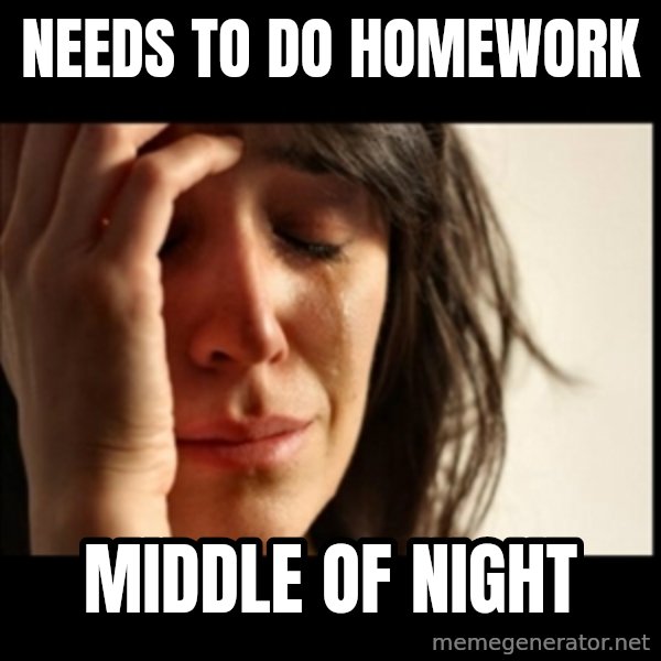 First World Problems meme: Needs to do homework / Middle of night