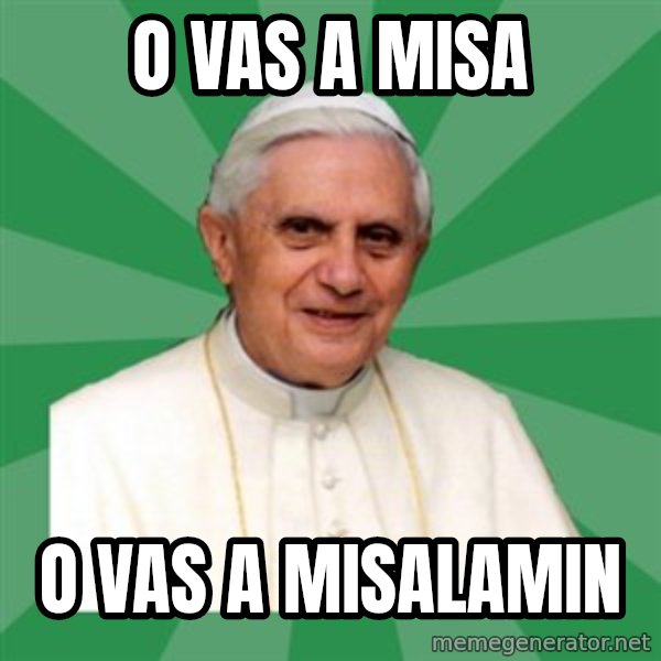 Morality Pope meme: O vas a misa / o vas a misalamin