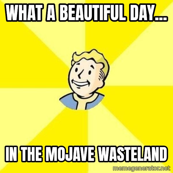 Fallout 3 meme: What a beautiful day... / In the mojave wasteland
