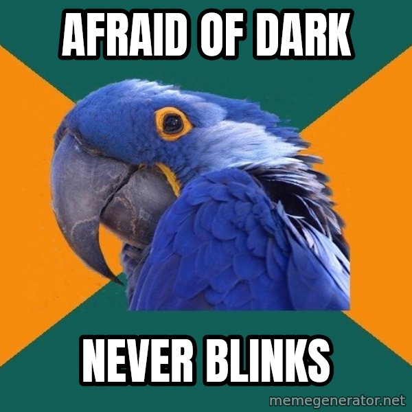 Paranoid Parrot meme: afraid of dark / never blinks