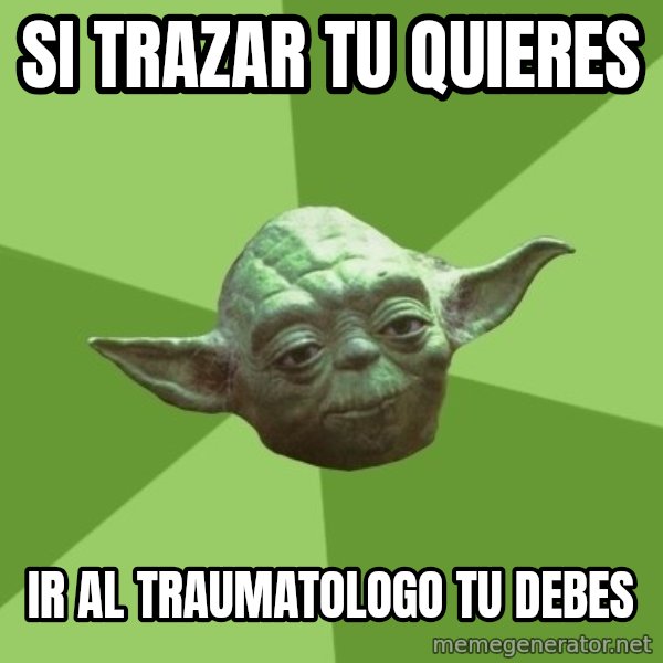 Advice Yoda Gives meme: si trazar tu quieres / ir al traumatologo tu debes