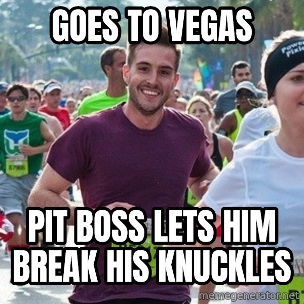 Ridiculously photogenic guy (Zeddie) meme: Goes to vegas / pit boss lets HIM break his knuckles