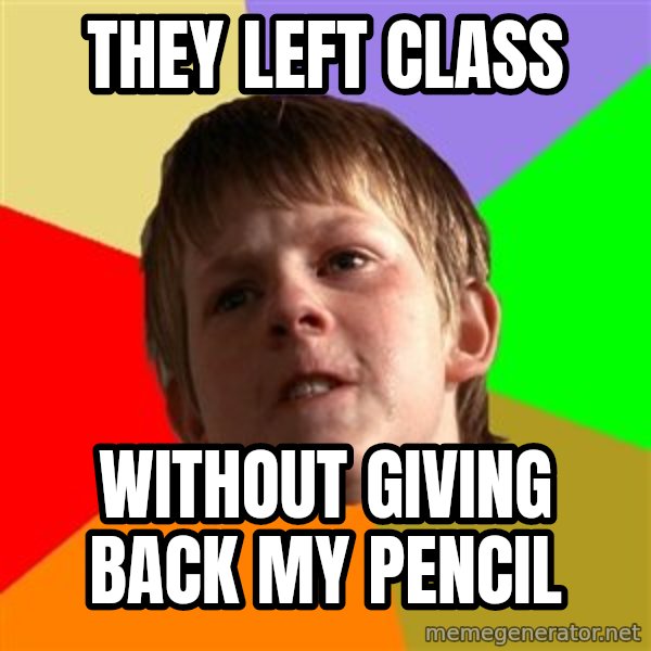 Angry School Boy meme: They left class / Without giving back my pencil