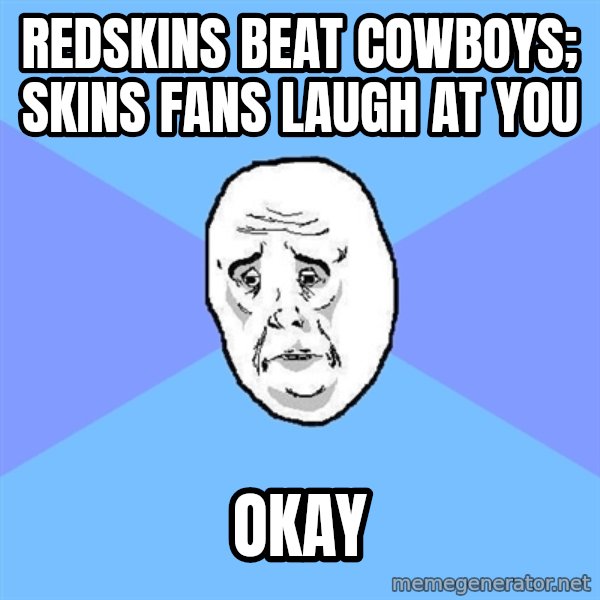 Okay Guy meme: Redskins beat cowboys; skins fans laugh at you / okay