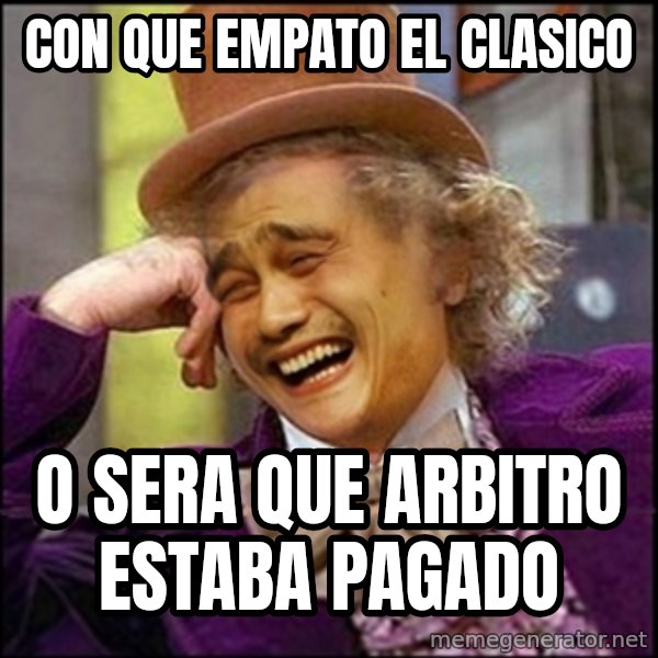 yaowonkaxd meme: con que empato el clasico / o sera que arbitro estaba pagado