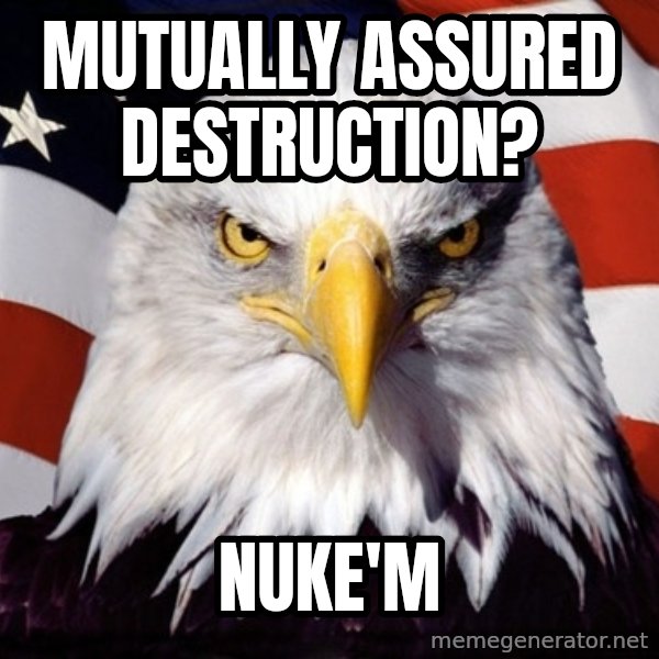 American Pride Eagle meme: mutually assured destruction? / nuke'm