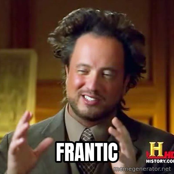 Ancient Aliens meme: Frantic
