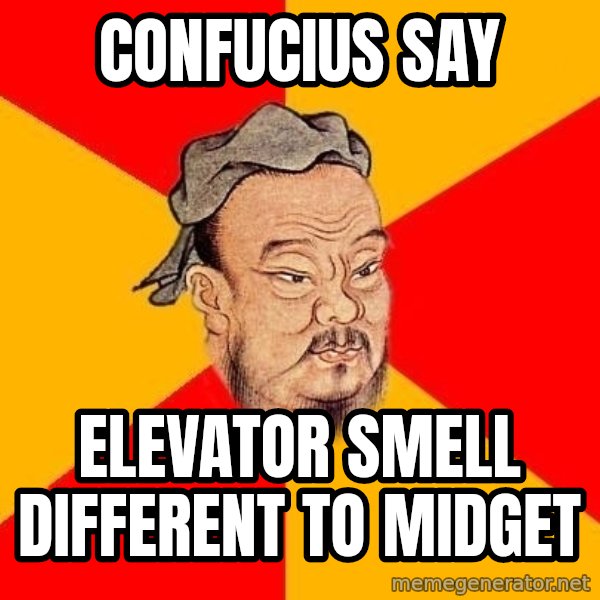 Wise Confucius meme: confucius say / elevator smell different to midget