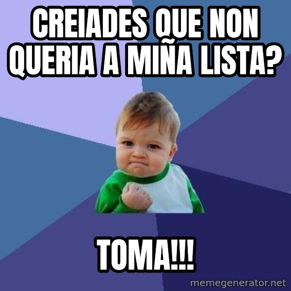 Success Kid meme: CREIADES QUE NON QUERIA A MIÑA LISTA? / toma!!!