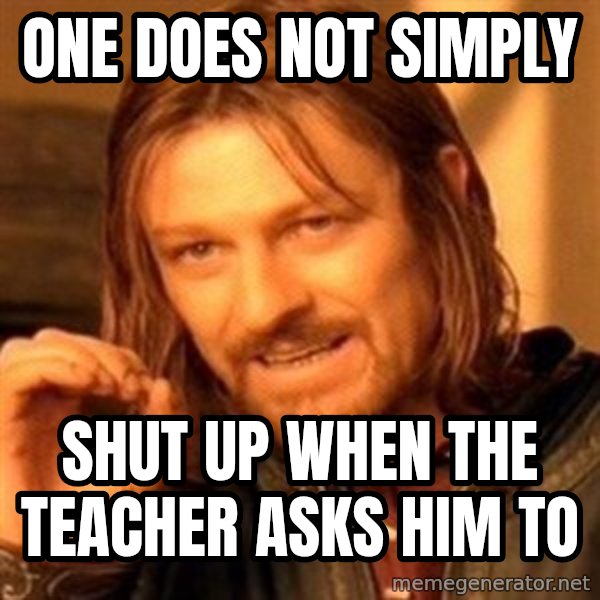 One Does Not Simply meme: one does not simply / shut up when the teacher asks him to