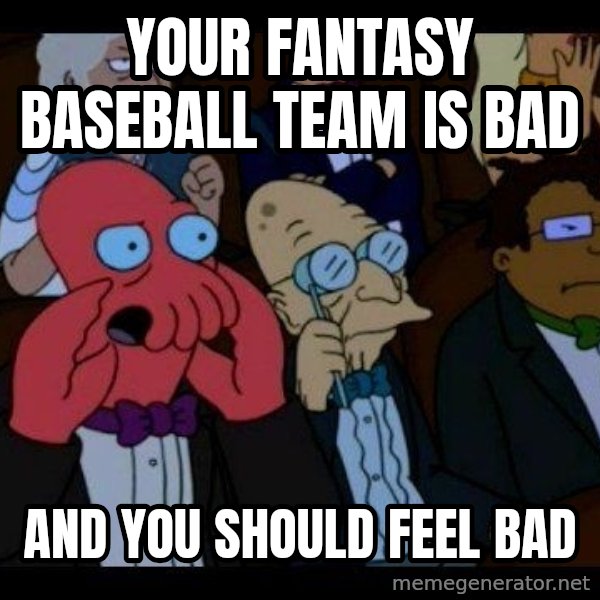 Zoidberg meme: Your fantasy baseball team is bad / and you should feel bad